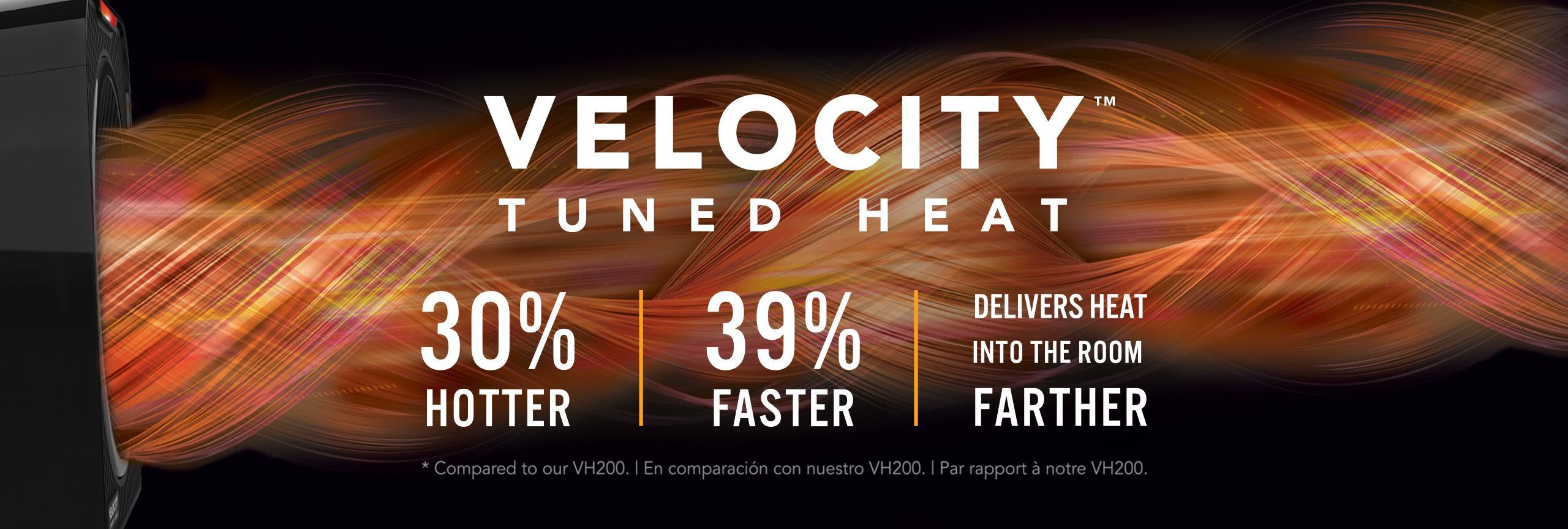 Velocity 3 Web Banner Velocity Tuned Heat Graphic banner of a Velocity 3 whole room heater blowing out hot air indicated by orange and red swirls. The banner says Velocity Tuned Heat 30% Hotter, 39% Faster Delivers Heat Into the Room Farther *compared to our VH200
